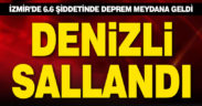 İzmir’deki deprem Denizli’yi salladı
