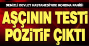 Denizli Devlet Hastanesi aşçısının testi pozitif çıktı