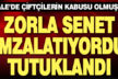 Kale’de çiftçilere zorla senet imzalatan zanlı tutuklandı