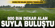 Denizli’de sulama sezonu tamamlandı, 800 bin dekar alan sulandı