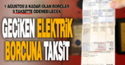 1 Ağustos’tan önceki elektrik borcuna taksit imkanı
