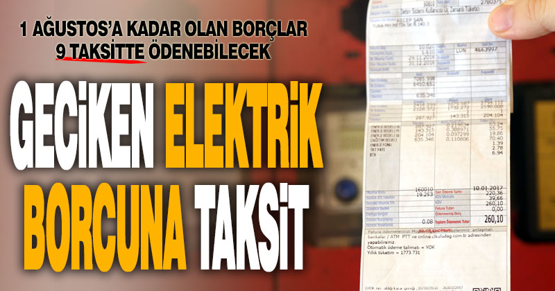 1 Ağustos’tan önceki elektrik borcuna taksit imkanı