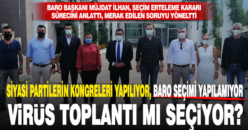 Baro Başkanı Müjdat İlhan, seçim erteleme kararına sert tepki gösterdi