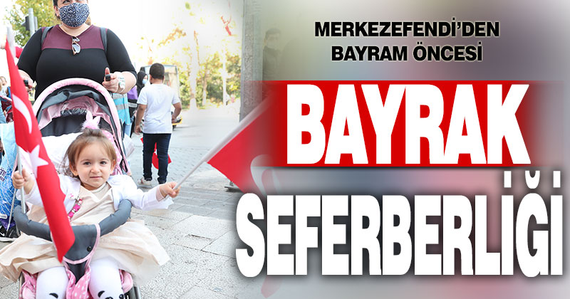 Merkezefendi vatandaşa bayrak dağıttı