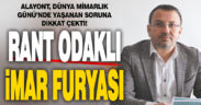 Alayont: Rant odaklı imar furyası yaşanıyor