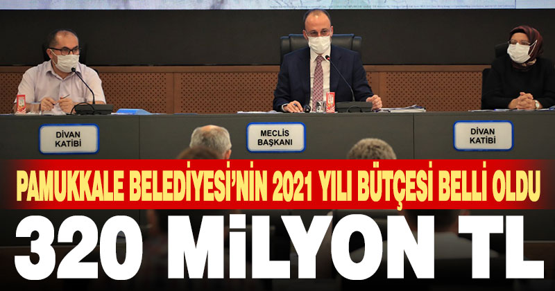 Pamukkale Belediyesi’nin 2021 yılı bütçesi 320 milyon TL