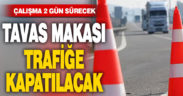 Tavas Makası trafiğe kapatılacak
