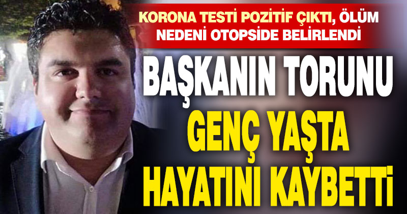 Başkanın torunu genç yaşta hayatını kaybetti