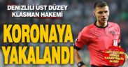 Süper Lig hakemi Denizlili Ümit Öztürk koronavirüse yakalandı