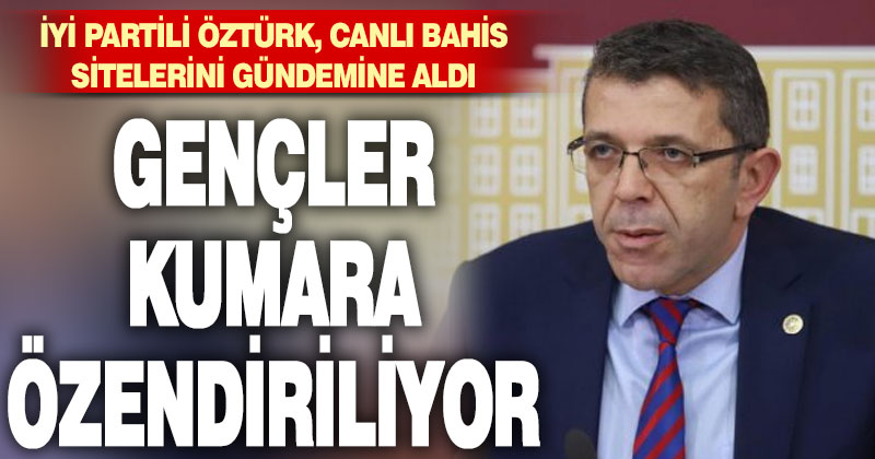 İYİ Partili Öztürk: Sponsorluk adı altında gençler kumara özendiriliyor