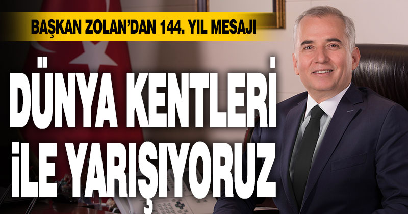 Başkan Zolan: “Dünya kentleri ile yarışıyoruz”