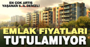 Denizli, emlak fiyatları en çok artan 5. il oldu