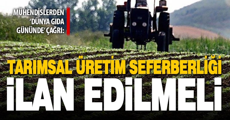 Mühendislerden açıklama: Tarımsal üretim seferberliği ilan edilmeli