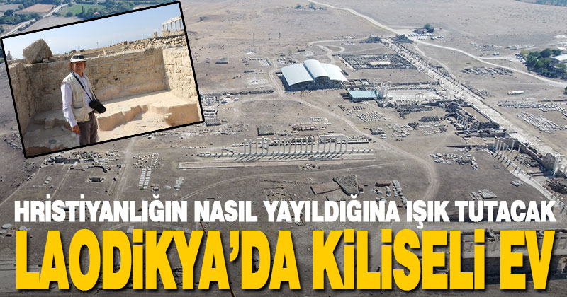 Laodikya Antik Kenti’nde “kiliseli ev” gün yüzüne çıkarıldı