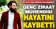 Kazada yaralanan genç ziraat mühendisi hayatını kaybetti