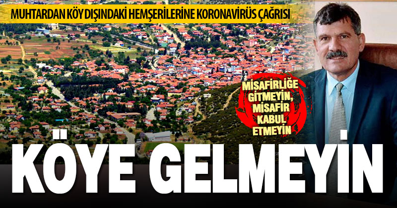 Tavas Nikfer muhtarı ’15 gün köye gelmeyin’ uyarısı yaptı