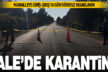 Kale’de bir mahalle karantinaya alındı