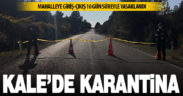 Kale’de bir mahalle karantinaya alındı