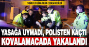 Sokağa çıkma yasağına uymayıp polisten kaçan sürücüye 9 bin 120 lira ceza