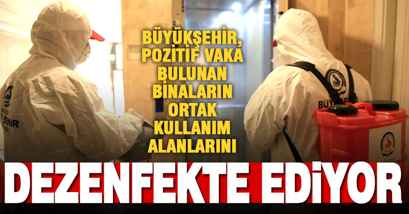 İşyerleri ile vaka olan apartmanların ortak kullanım alanları dezenfekte ediliyor