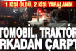Kale’de otomobil traktör römorkuna çarptı: 1 ölü, 2 yaralı