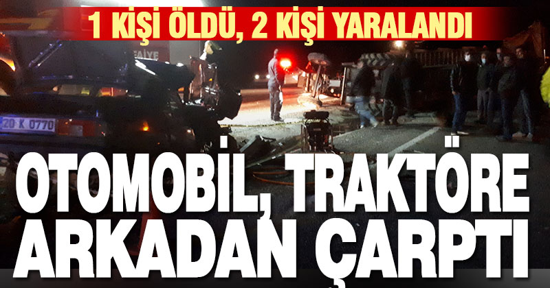 Kale’de otomobil traktör römorkuna çarptı: 1 ölü, 2 yaralı