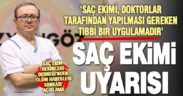 Saç Ekim Hekimleri Derneği üyesi Nalbant: Uzman olmayanlara saç ektirmeyin