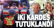 Kayıp çiftin cesetlerinin kuyuda bulunmasına ilişkin iki kişi tutuklandı