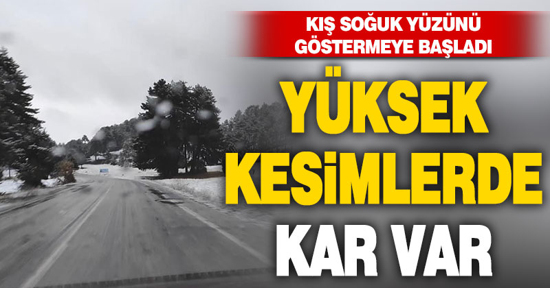Kış kendini göstermeye başladı, yüksek kesimler beyaza büründü