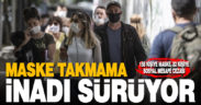 Maske takmama inadı sürüyor. 212 kişiye 191 bin 92 lira ceza
