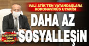 Vali Atik’ten vatandaşlara korona uyarısı: Daha az sosyalleşin