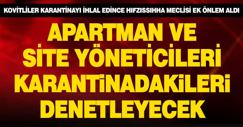 Karantinadan kaçanlara ek önlem, apartman ve site yöneticileri denetim ekibine alındı