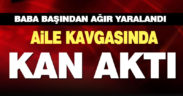 Buldan’da baba-kız-anne kavgasında kan aktı: Baba ağır yaralandı