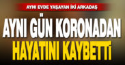 Aynı evde yaşayan iki arkadaş aynı gün koronadan öldü