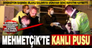 Otomobilde silahlı saldırıya uğrayan genç öldü