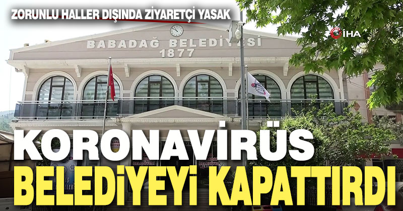 Koronavirüs nedeniyle Babadağ Belediyesi ziyarete kapatıldı