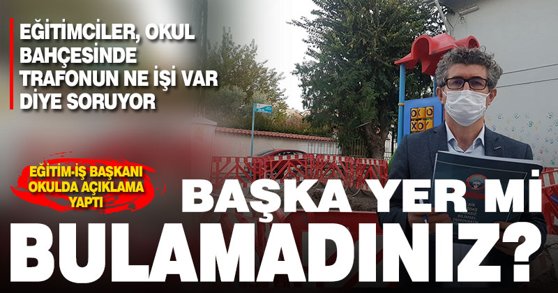 Eğitim-İş’ten okula trafo tepkisi: Başka yer mi bulamadınız?