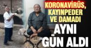 Kayınpeder ve damat, aynı gün koronavirüsten öldü