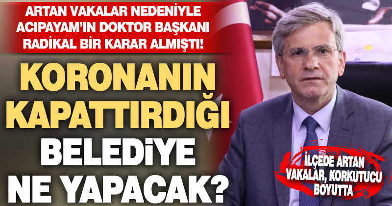 Koronanın kapattırdığı Acıpayam Belediyesi ne yapacak?