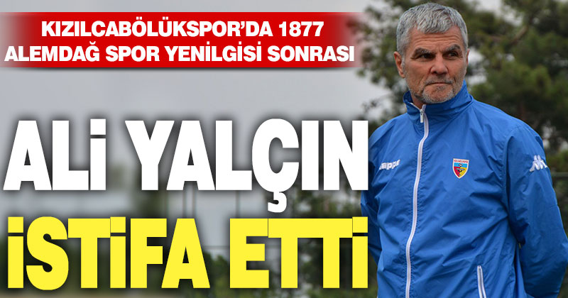 Kızılcabölükspor Teknik Direktörü Ali Yalçın istifa etti