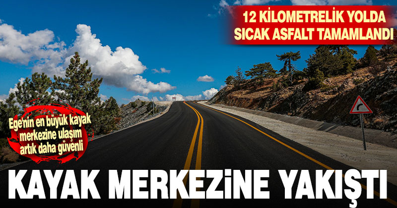 Denizli Kayak Merkezi’nin 12 kilometrelik yolu asfaltlandı