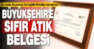 Büyükşehir Belediyesi’ne “Sıfır Atık Belgesi”