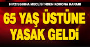 65 yaş üstüne sokağa çıkma yasağı