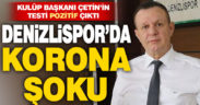 Denizlispor Kulübü Başkanı Ali Çetin: “Koronavirüs testim pozitif çıktı”