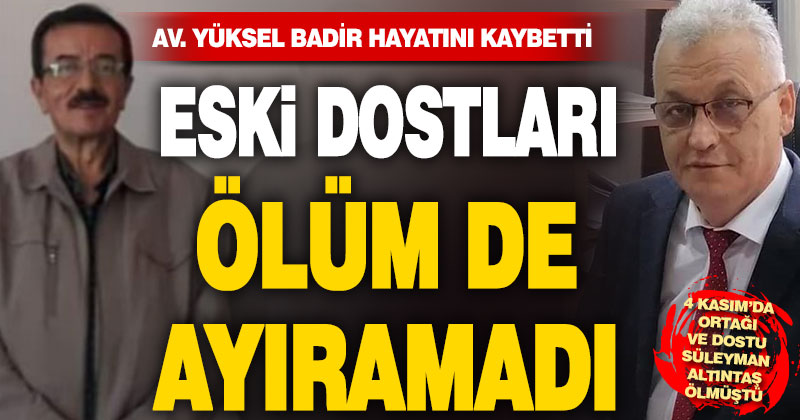 Av. Yüksel Badir hayatını kaybetti