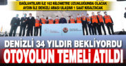 Denizli-Aydın Otoyolu’nun temeli atıldı