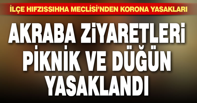 Çardak’ta ev ziyaretleri, piknik, spor müsabakaları yasaklandı
