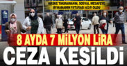 8 ayda rekor sosyal mesafe ve maske cezası, 7 milyon lira