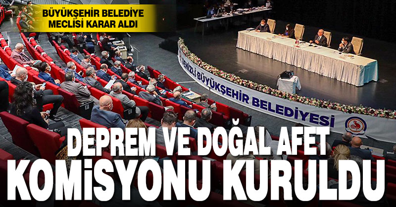 Büyükşehir Deprem ve Doğal Afet Komisyonu kuruldu