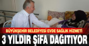 Büyükşehir Evde Sağlık 3 yıldır şifa dağıtıyor